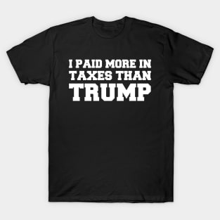 I Paid More In Taxes Than Donald Trump T-Shirt